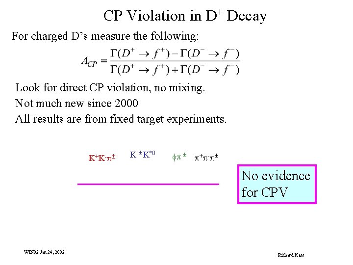 CP Violation in D+ Decay For charged D’s measure the following: Look for direct