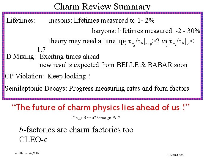 Charm Review Summary Lifetimes: mesons: lifetimes measured to 1 - 2% baryons: lifetimes measured