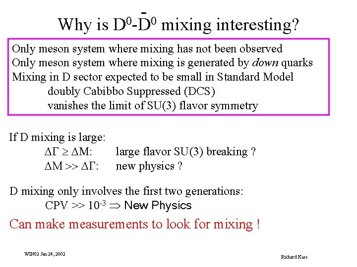 Why is - D 0 -D 0 mixing interesting? Only meson system where mixing