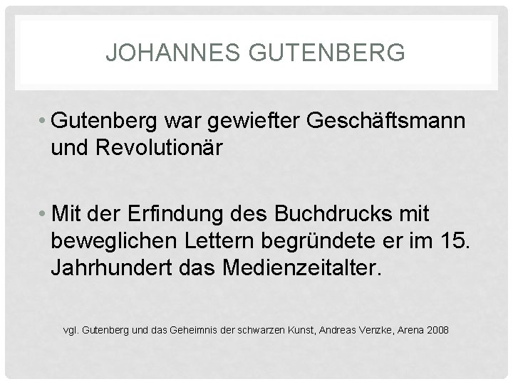 JOHANNES GUTENBERG • Gutenberg war gewiefter Geschäftsmann und Revolutionär • Mit der Erfindung des