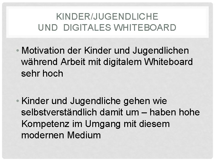 KINDER/JUGENDLICHE UND DIGITALES WHITEBOARD • Motivation der Kinder und Jugendlichen während Arbeit mit digitalem