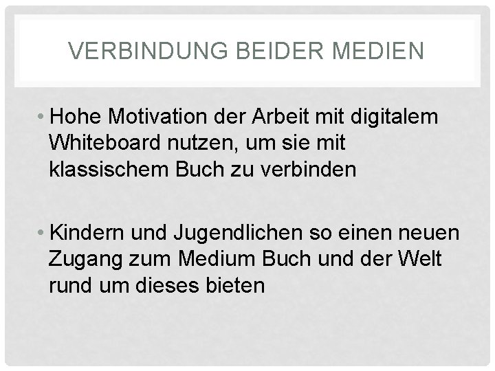 VERBINDUNG BEIDER MEDIEN • Hohe Motivation der Arbeit mit digitalem Whiteboard nutzen, um sie