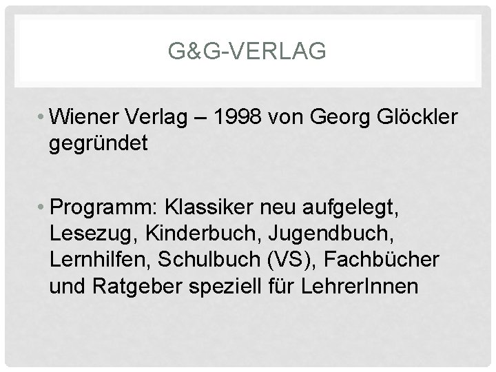 G&G-VERLAG • Wiener Verlag – 1998 von Georg Glöckler gegründet • Programm: Klassiker neu