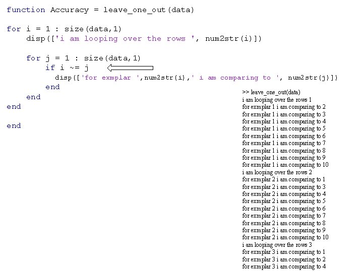 function Accuracy = leave_one_out(data) for i = 1 : size(data, 1) disp(['i am looping