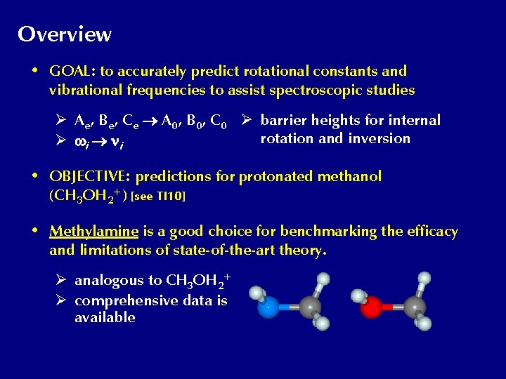 Overview • GOAL: to accurately predict rotational constants and vibrational frequencies to assist spectroscopic