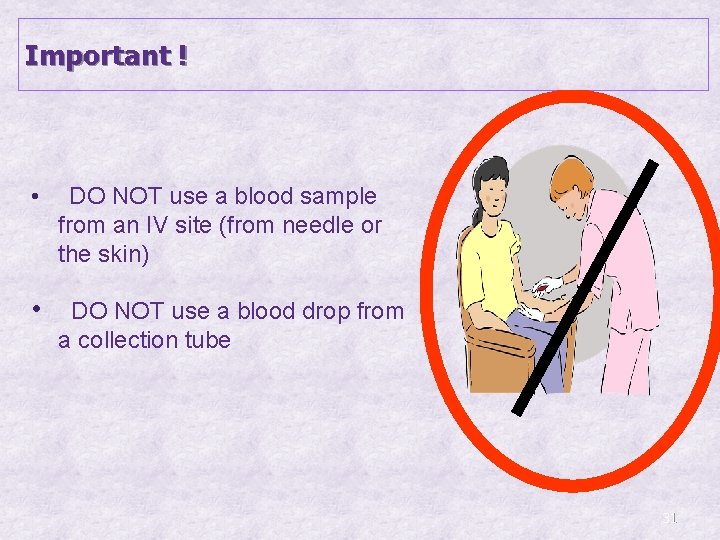 Important ! • DO NOT use a blood sample from an IV site (from