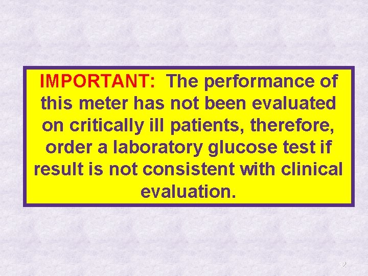 IMPORTANT: The performance of this meter has not been evaluated on critically ill patients,