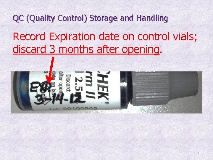 QC (Quality Control) Storage and Handling Record Expiration date on control vials; discard 3