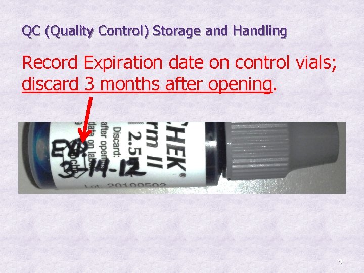 QC (Quality Control) Storage and Handling Record Expiration date on control vials; discard 3