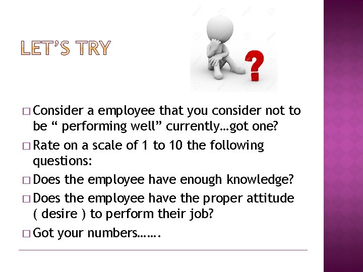 � Consider a employee that you consider not to be “ performing well” currently…got