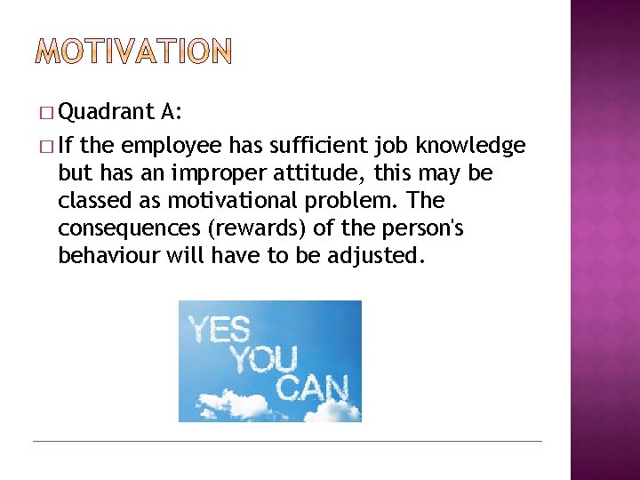 � Quadrant A: � If the employee has sufficient job knowledge but has an