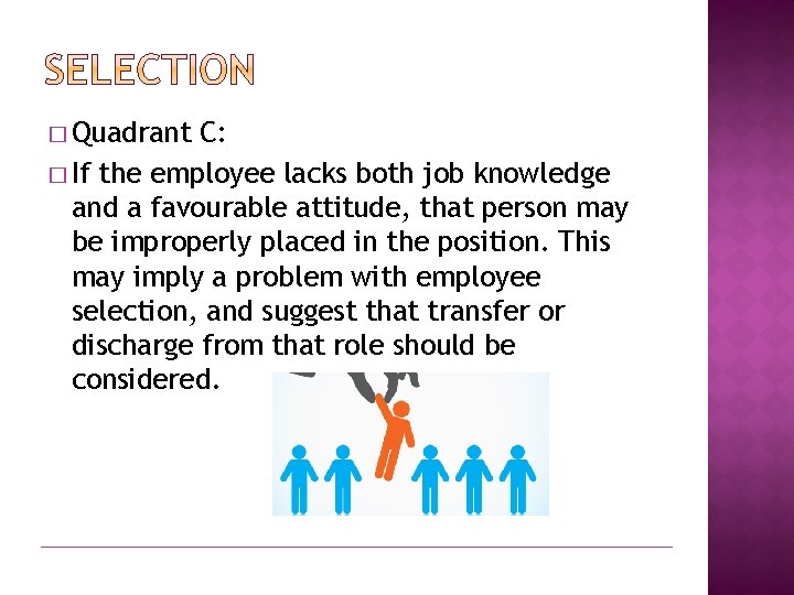 � Quadrant C: � If the employee lacks both job knowledge and a favourable