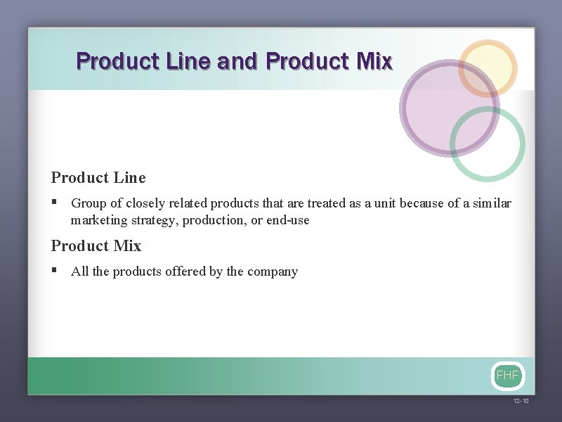 Product Line and Product Mix Product Line § Group of closely related products that