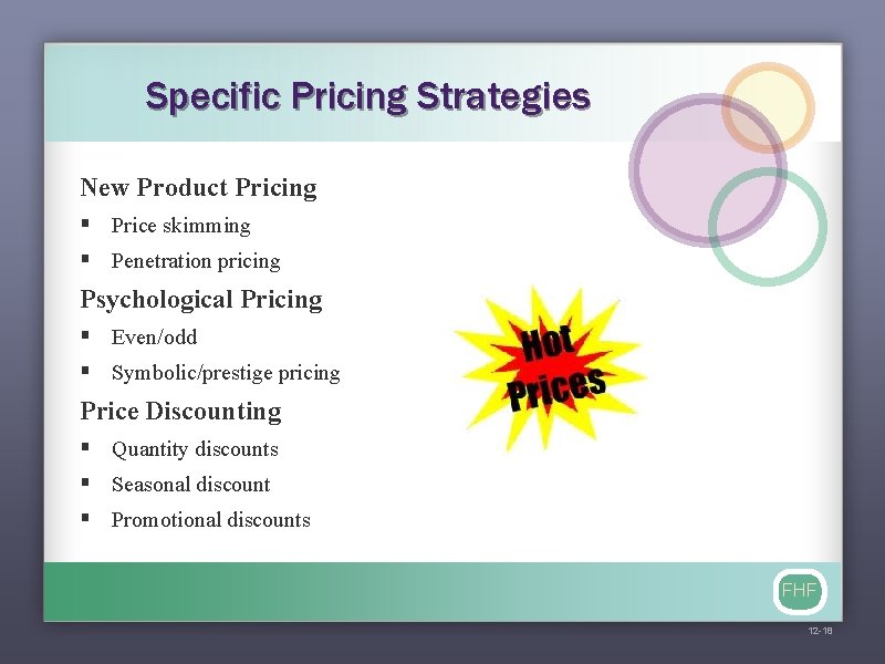 Specific Pricing Strategies New Product Pricing § Price skimming § Penetration pricing Psychological Pricing