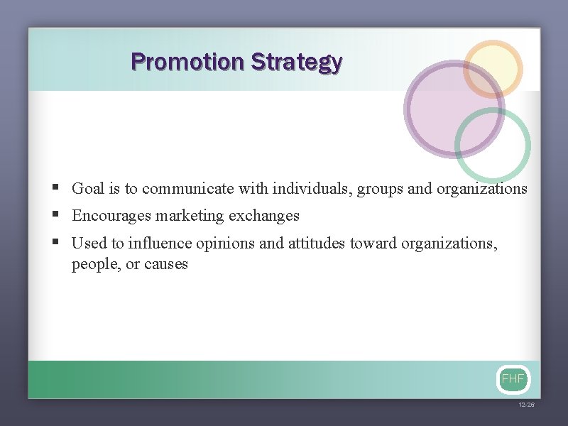 Promotion Strategy § Goal is to communicate with individuals, groups and organizations § Encourages