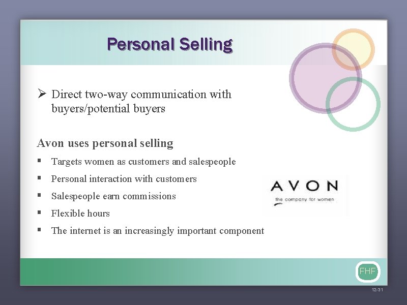 Personal Selling Ø Direct two-way communication with buyers/potential buyers Avon uses personal selling §