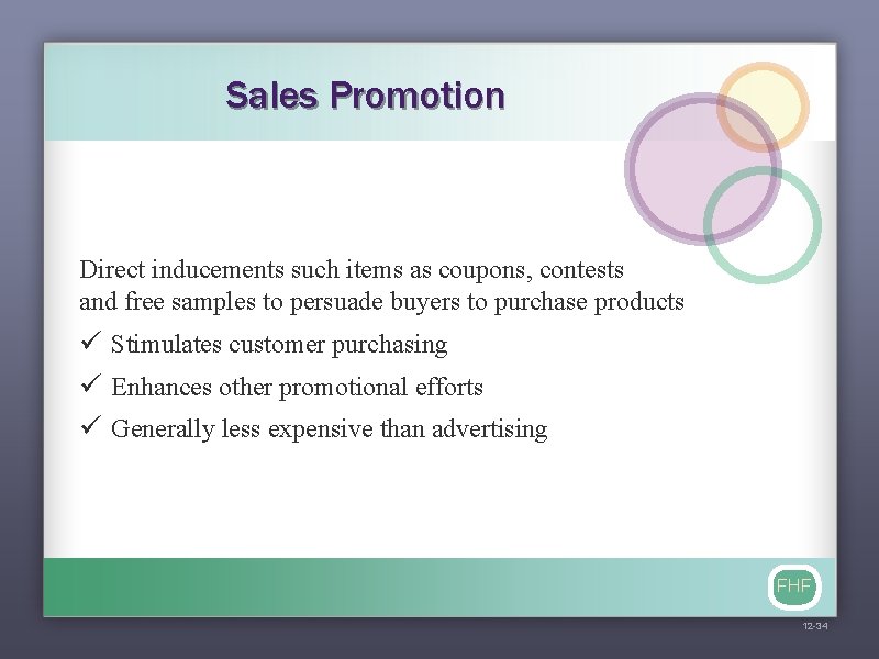 Sales Promotion Direct inducements such items as coupons, contests and free samples to persuade