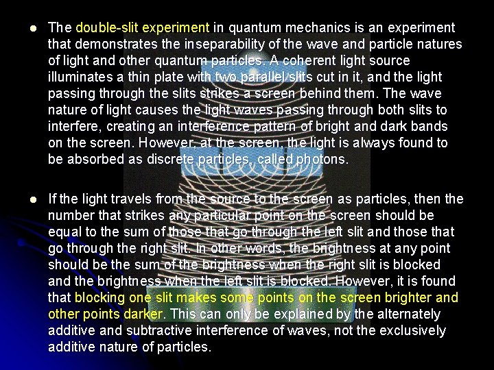 l The double-slit experiment in quantum mechanics is an experiment that demonstrates the inseparability