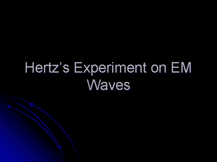 Hertz’s Experiment on EM Waves 