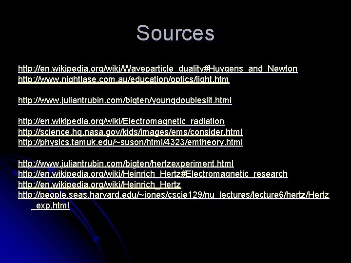 Sources http: //en. wikipedia. org/wiki/Waveparticle_duality#Huygens_and_Newton http: //www. nightlase. com. au/education/optics/light. htm http: //www. juliantrubin.