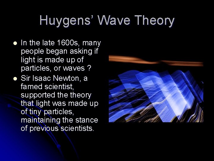 Huygens’ Wave Theory l l In the late 1600 s, many people began asking