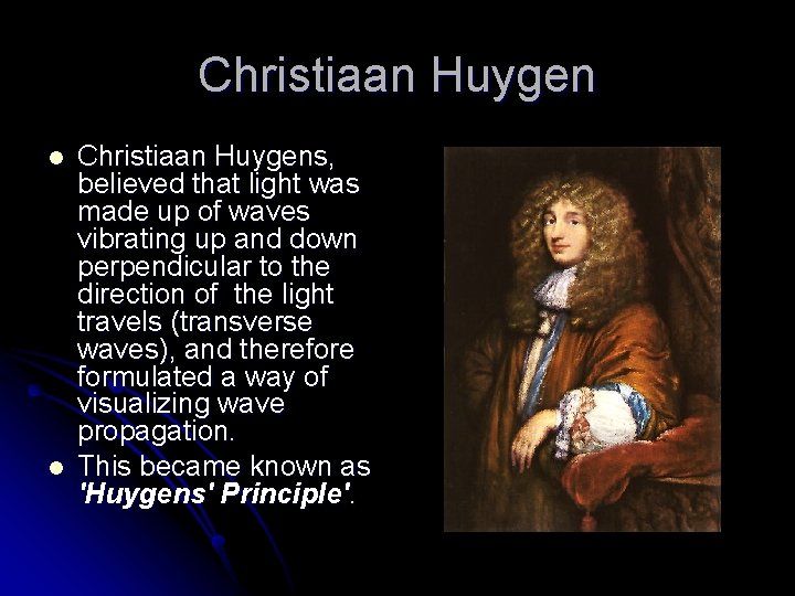 Christiaan Huygen l l Christiaan Huygens, believed that light was made up of waves