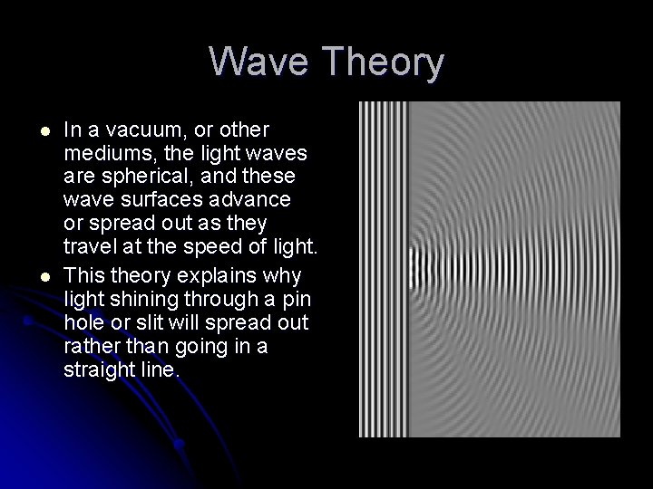 Wave Theory l l In a vacuum, or other mediums, the light waves are