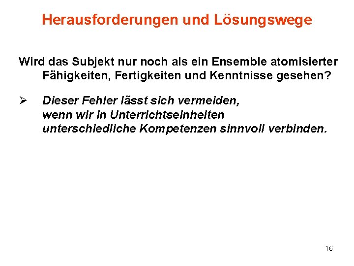 Herausforderungen und Lösungswege Wird das Subjekt nur noch als ein Ensemble atomisierter Fähigkeiten, Fertigkeiten