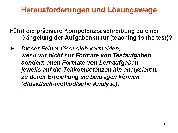 Herausforderungen und Lösungswege Führt die präzisere Kompetenzbeschreibung zu einer Gängelung der Aufgabenkultur (teaching to