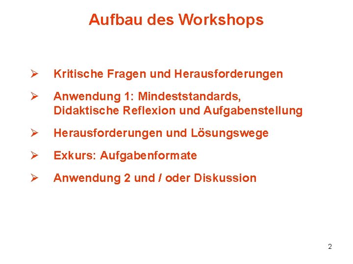 Aufbau des Workshops Ø Kritische Fragen und Herausforderungen Ø Anwendung 1: Mindeststandards, Didaktische Reflexion