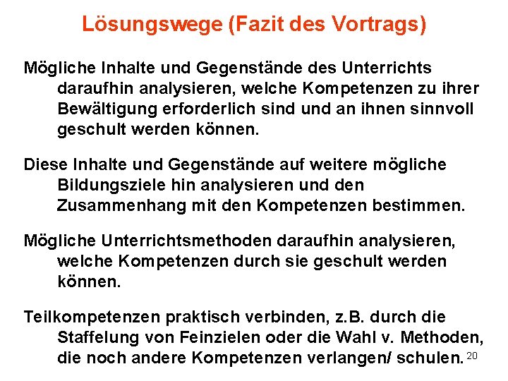 Lösungswege (Fazit des Vortrags) Mögliche Inhalte und Gegenstände des Unterrichts daraufhin analysieren, welche Kompetenzen