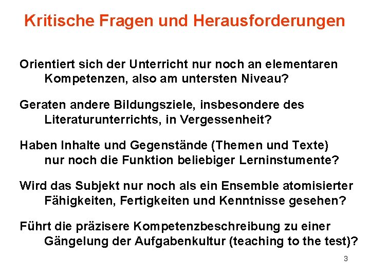 Kritische Fragen und Herausforderungen Orientiert sich der Unterricht nur noch an elementaren Kompetenzen, also