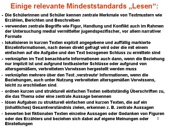 Einige relevante Mindeststandards „Lesen“: - Die Schülerinnen und Schüler kennen zentrale Merkmale von Textmustern