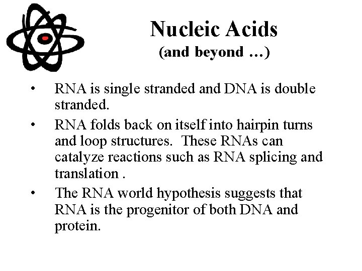 Nucleic Acids (and beyond …) • • • RNA is single stranded and DNA