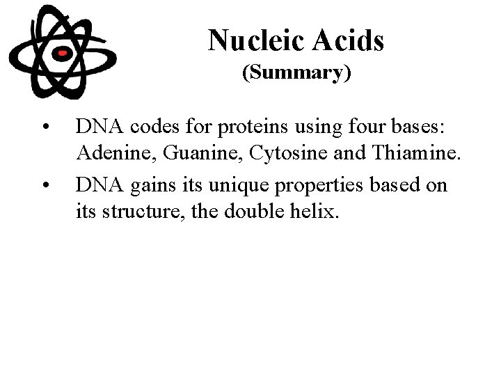 Nucleic Acids (Summary) • • DNA codes for proteins using four bases: Adenine, Guanine,