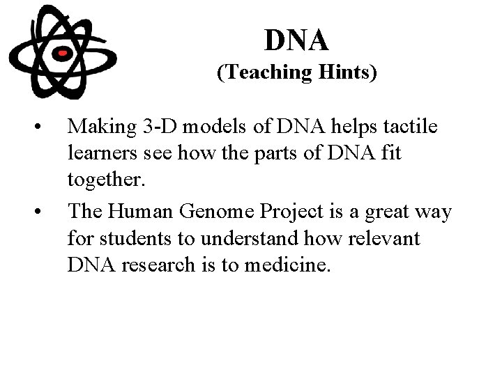 DNA (Teaching Hints) • • Making 3 -D models of DNA helps tactile learners