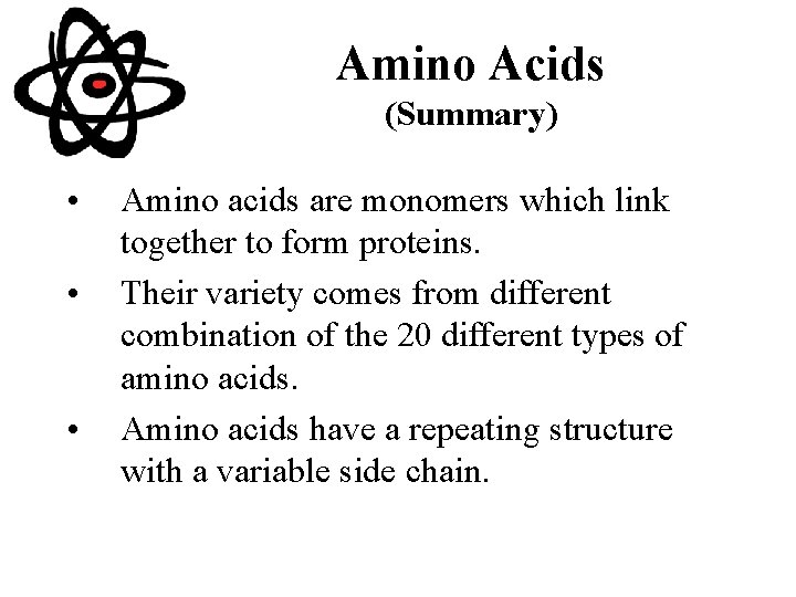 Amino Acids (Summary) • • • Amino acids are monomers which link together to