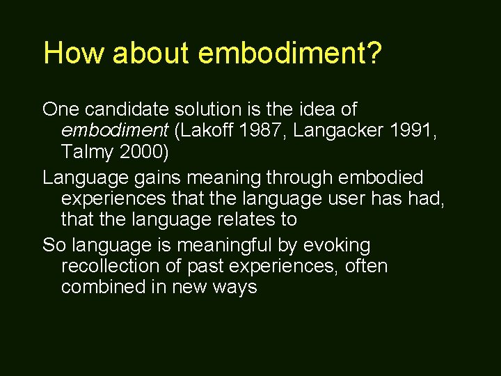 How about embodiment? One candidate solution is the idea of embodiment (Lakoff 1987, Langacker