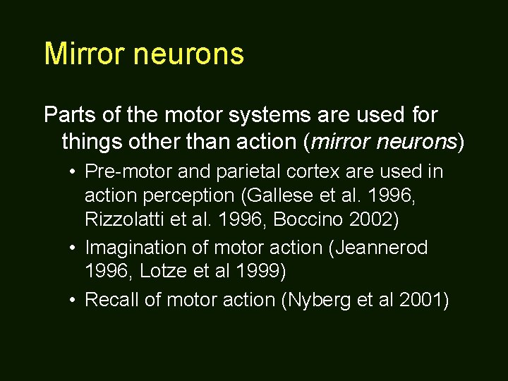 Mirror neurons Parts of the motor systems are used for things other than action