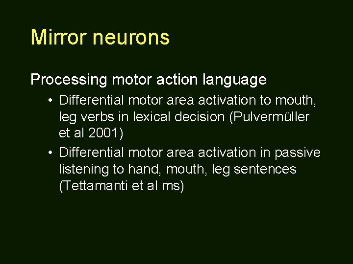 Mirror neurons Processing motor action language • Differential motor area activation to mouth, leg