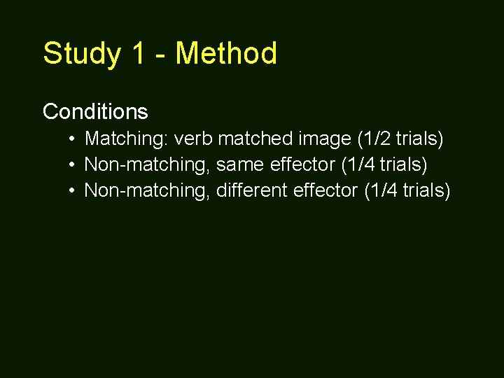 Study 1 - Method Conditions • Matching: verb matched image (1/2 trials) • Non-matching,