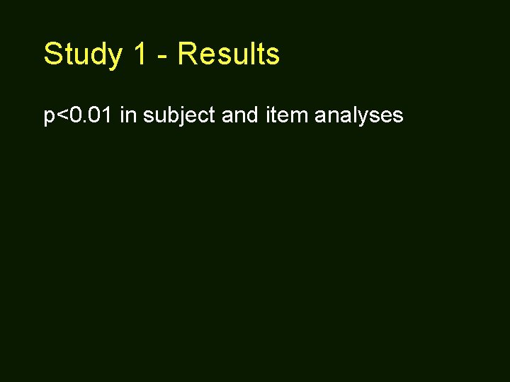 Study 1 - Results p<0. 01 in subject and item analyses 