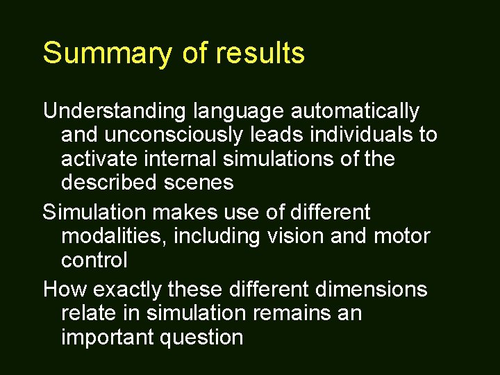 Summary of results Understanding language automatically and unconsciously leads individuals to activate internal simulations