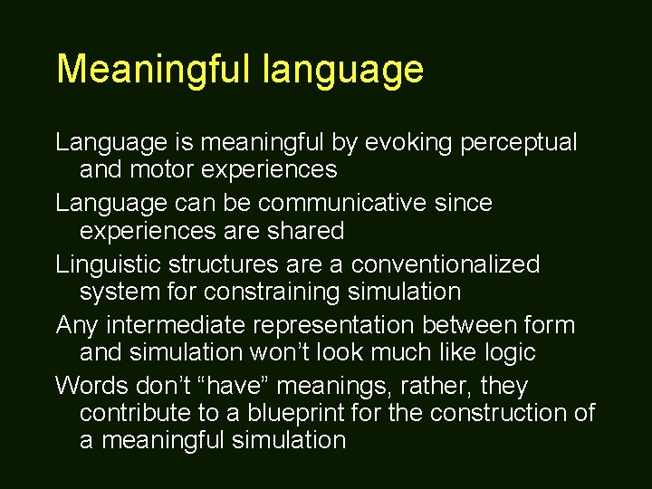 Meaningful language Language is meaningful by evoking perceptual and motor experiences Language can be