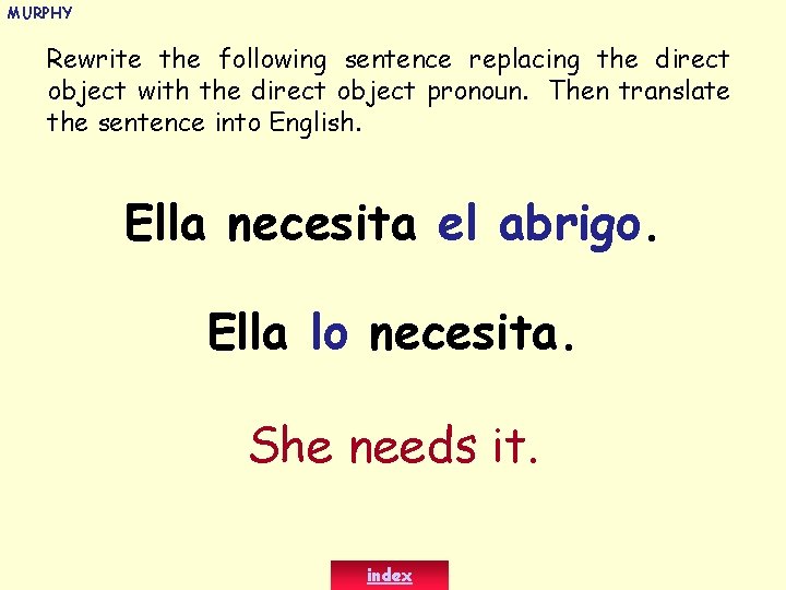 MURPHY Rewrite the following sentence replacing the direct object with the direct object pronoun.