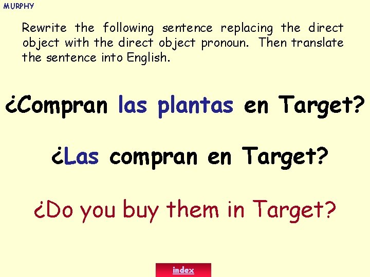 MURPHY Rewrite the following sentence replacing the direct object with the direct object pronoun.