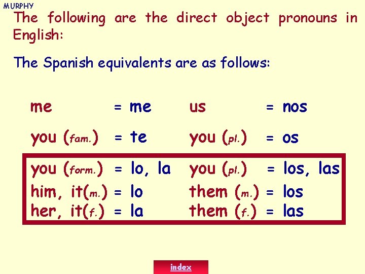 MURPHY The following are the direct object pronouns in English: The Spanish equivalents are