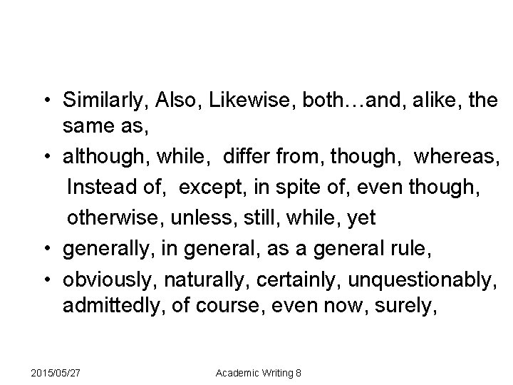  • Similarly, Also, Likewise, both…and, alike, the same as, • although, while, differ