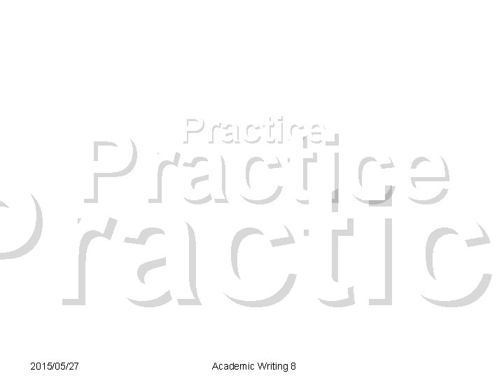 Practice 2015/05/27 Academic Writing 8 