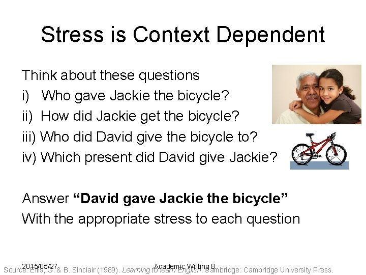 Stress is Context Dependent Think about these questions i) Who gave Jackie the bicycle?